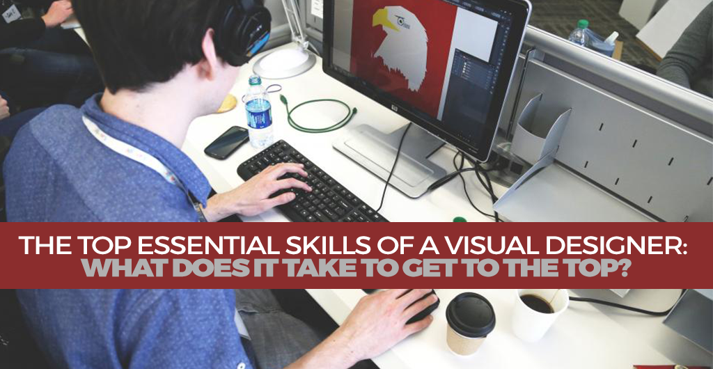 The Top Essential Skills of a Visual Designer What Does it Take to Get