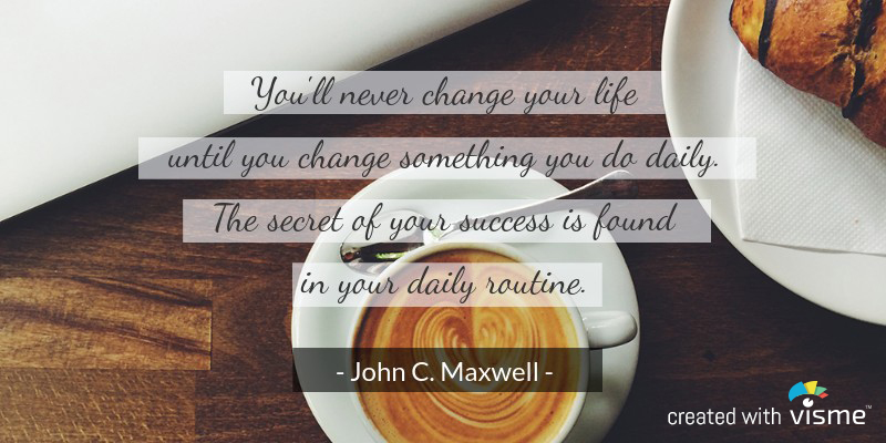 visme meme you will never change your life until change your daily routine john c maxwell