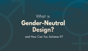 What Is Gender-Neutral Design? Here’s How and When to Use It