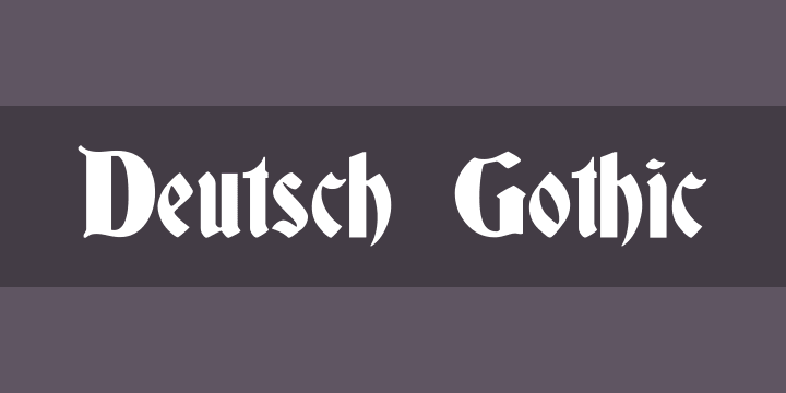 The font Deutsch Gothic.